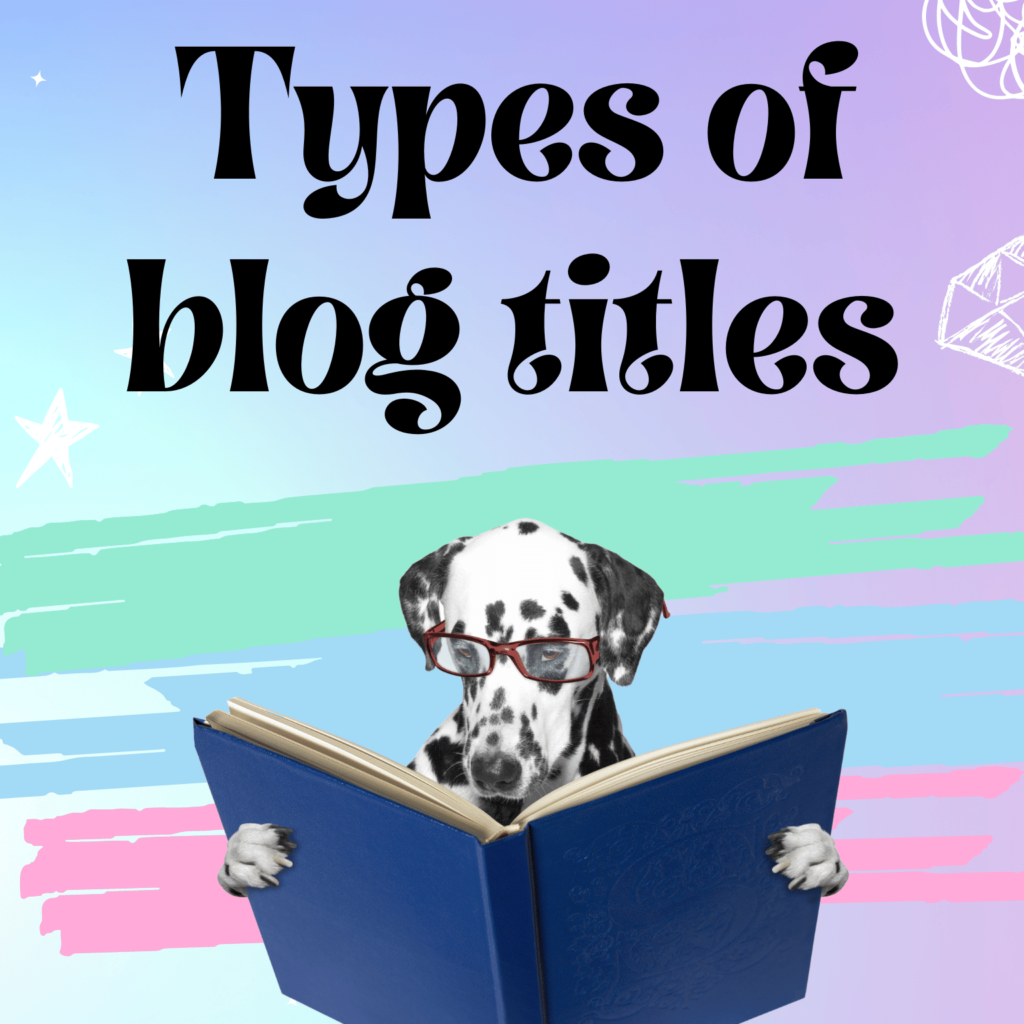 Dalmatian dog wearing glasses, holding and reading a blue book with the words 'Types of blog titles' above him