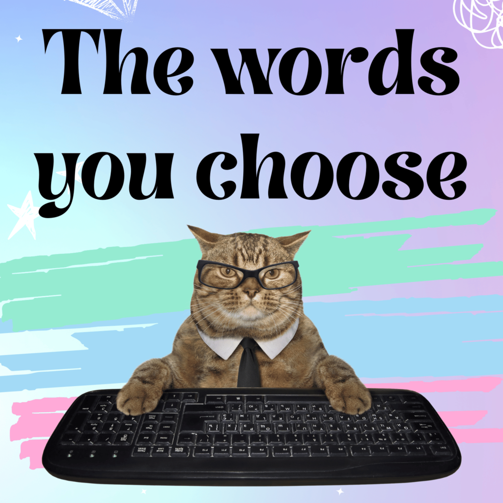 Cat wearing glasses leaning on a computer keyboard with 'The words you choose' written above him